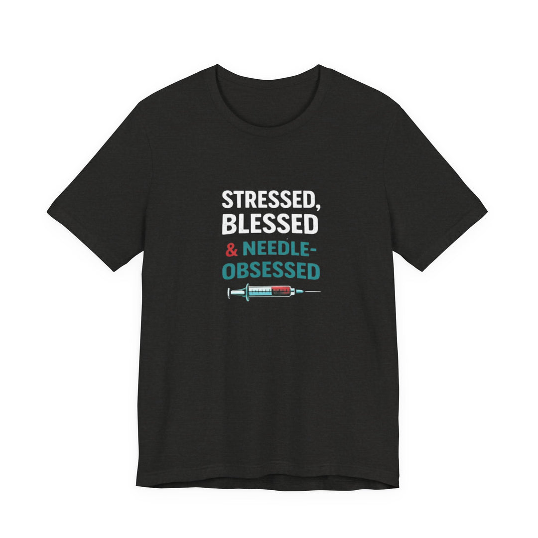Stressed Blessed & Needle Obsessed T-Shirt | Funny Nurse Gift