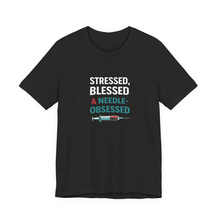 Stressed Blessed & Needle Obsessed T-Shirt | Funny Nurse Gift