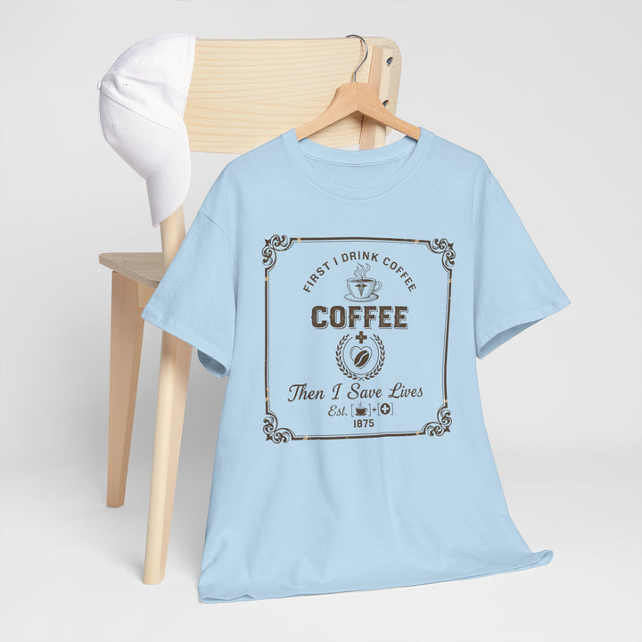 Coffee Lover T‑Shirt — "First I Drink Coffee Then I Save Lives" Vintage Graphic Tee