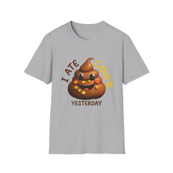 I Ate Corn Yesterday T-Shirt — Funny Poop Emoji Corn Tee