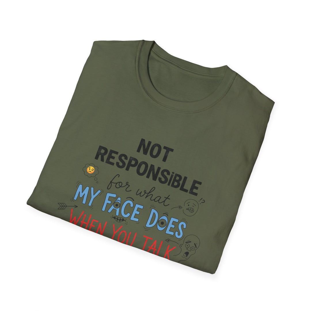 T-Shirt — "Not Responsible for What My Face Does When You Talk" Funny Graphic Tee
