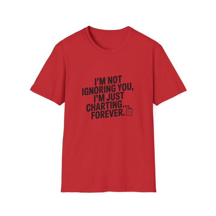 Charting Forever T-Shirt — Funny "I'm Not Ignoring You, I'm Just Charting... Forever" Tee for Data Lovers