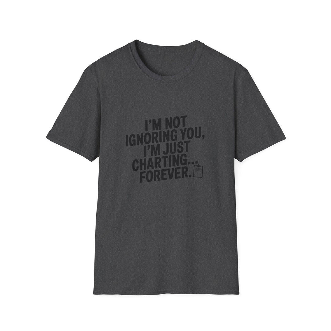 Charting Forever T-Shirt — Funny "I'm Not Ignoring You, I'm Just Charting... Forever" Tee for Data Lovers