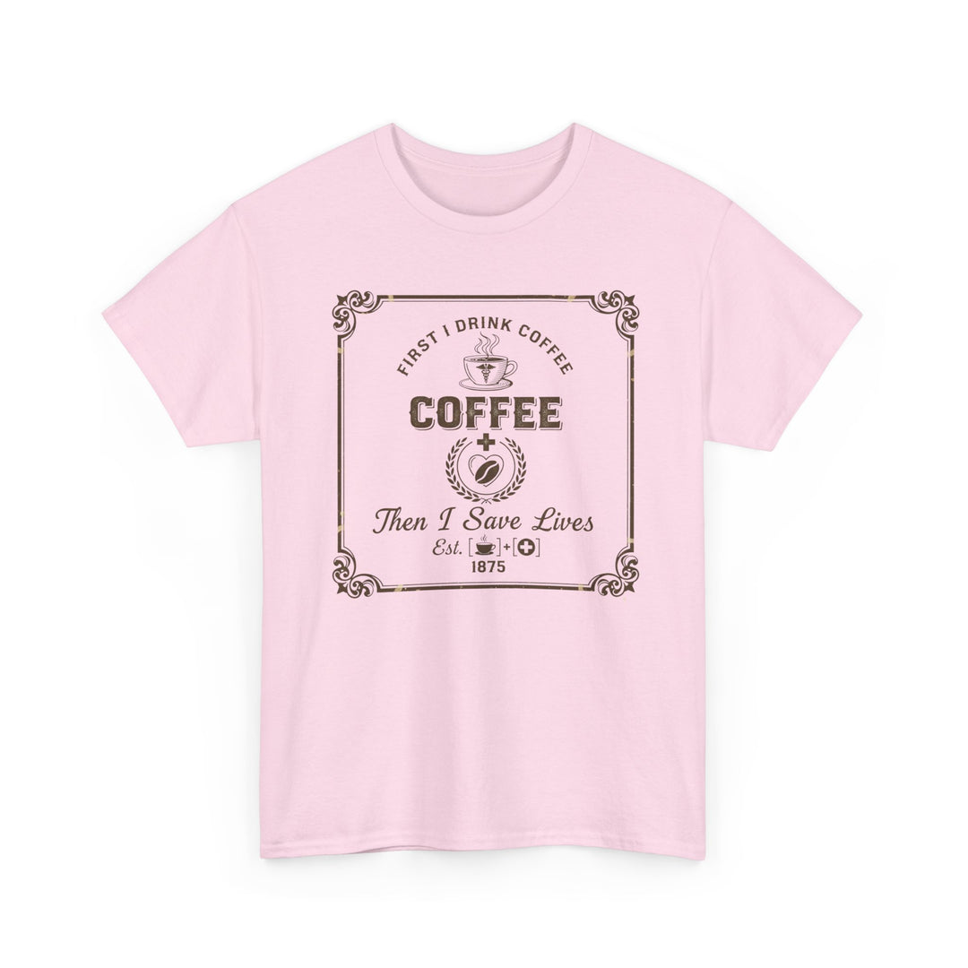 Coffee Lover T‑Shirt — "First I Drink Coffee Then I Save Lives" Vintage Graphic Tee