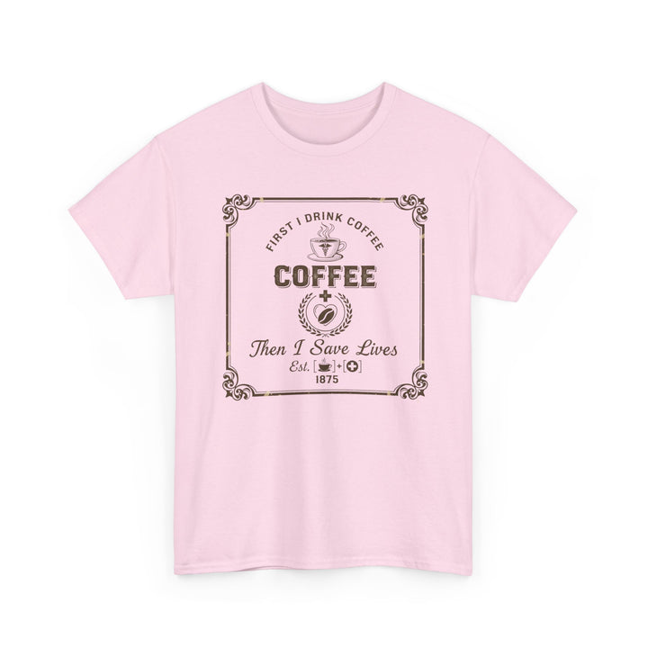 Coffee Lover T‑Shirt — "First I Drink Coffee Then I Save Lives" Vintage Graphic Tee