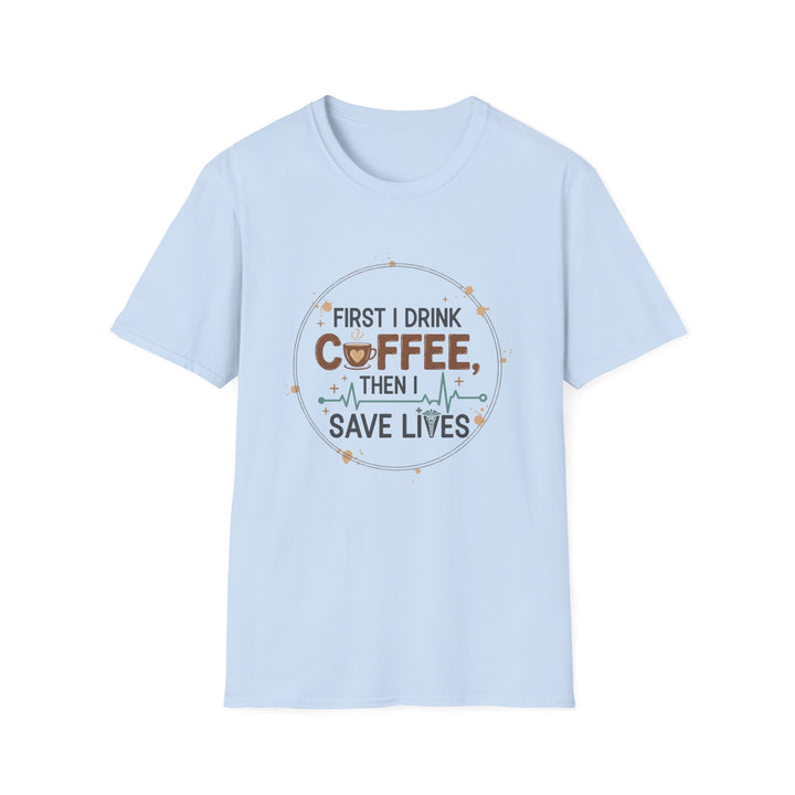 Coffee Then Save Lives T-Shirt — Funny Nurse/Healthcare Worker Tee