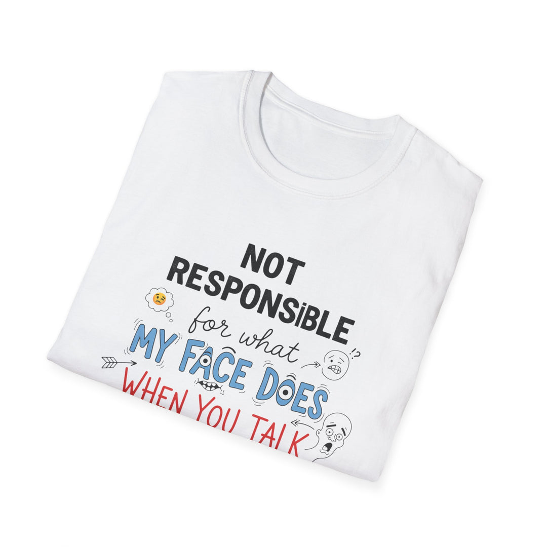 T-Shirt — "Not Responsible for What My Face Does When You Talk" Funny Graphic Tee