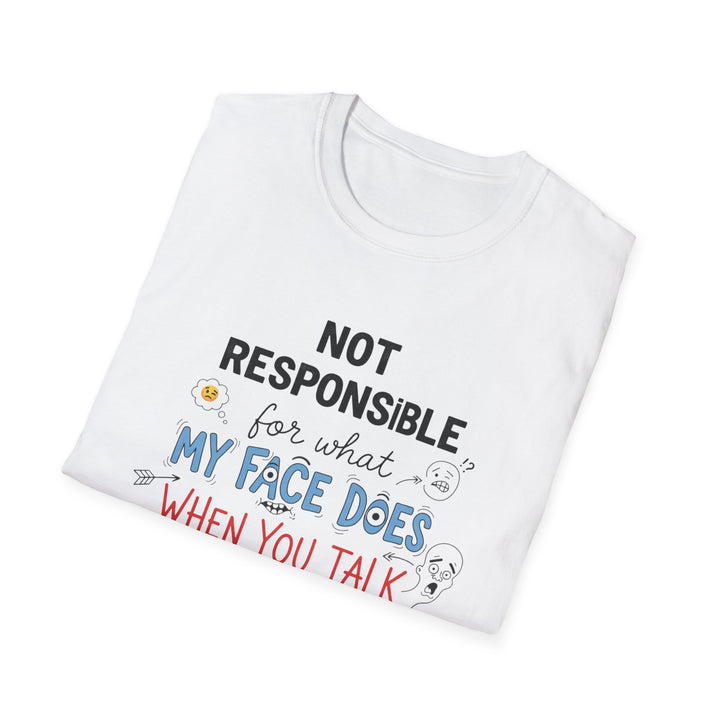 T-Shirt — "Not Responsible for What My Face Does When You Talk" Funny Graphic Tee
