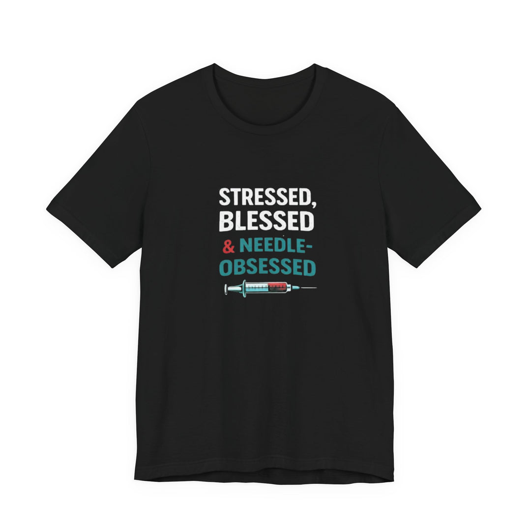Stressed Blessed & Needle Obsessed T-Shirt | Funny Nurse Gift