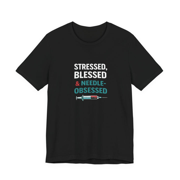 Stressed Blessed & Needle Obsessed T-Shirt | Funny Nurse Gift