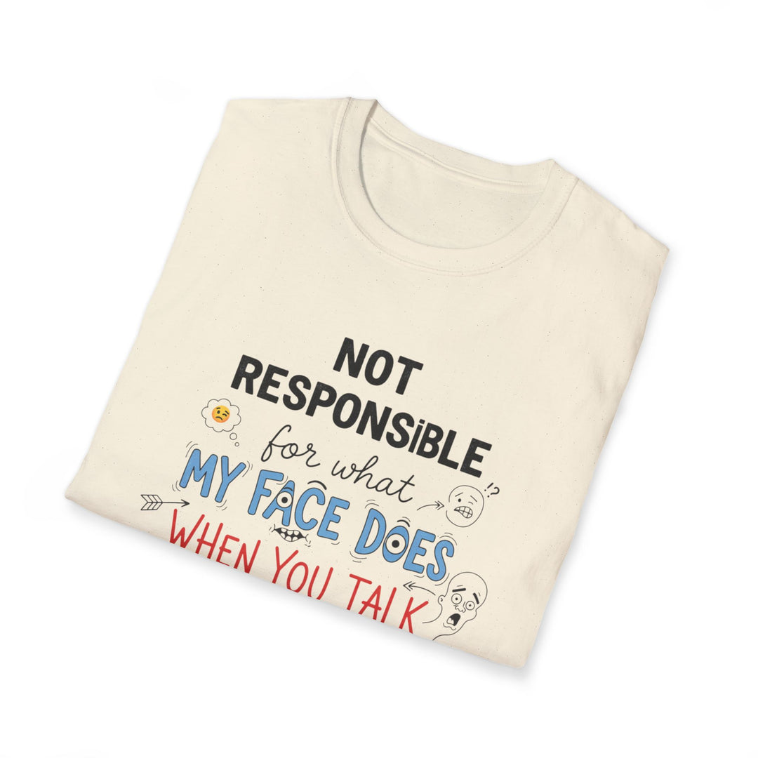 T-Shirt — "Not Responsible for What My Face Does When You Talk" Funny Graphic Tee