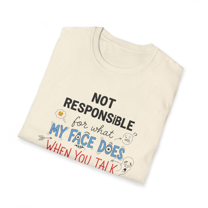 T-Shirt — "Not Responsible for What My Face Does When You Talk" Funny Graphic Tee