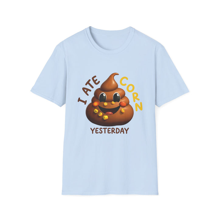 I Ate Corn Yesterday T-Shirt — Funny Poop Emoji Corn Tee