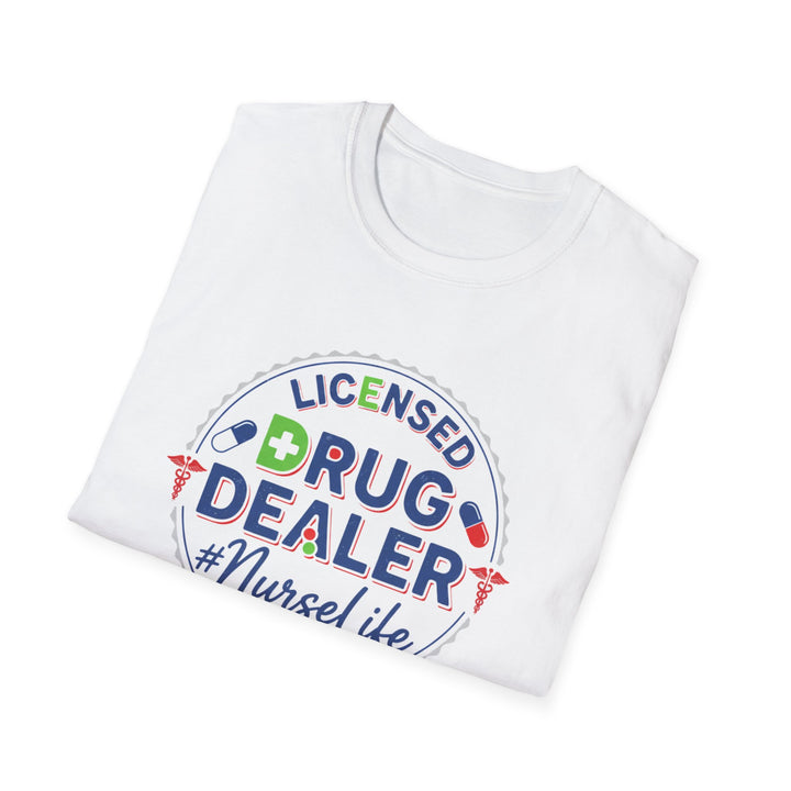Licensed Drug Dealer Nurse Life T-Shirt — Funny Nurse Gift