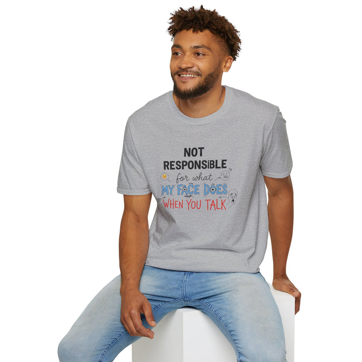 T-Shirt — "Not Responsible for What My Face Does When You Talk" Funny Graphic Tee