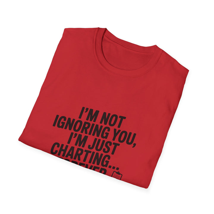 Charting Forever T-Shirt — Funny "I'm Not Ignoring You, I'm Just Charting... Forever" Tee for Data Lovers