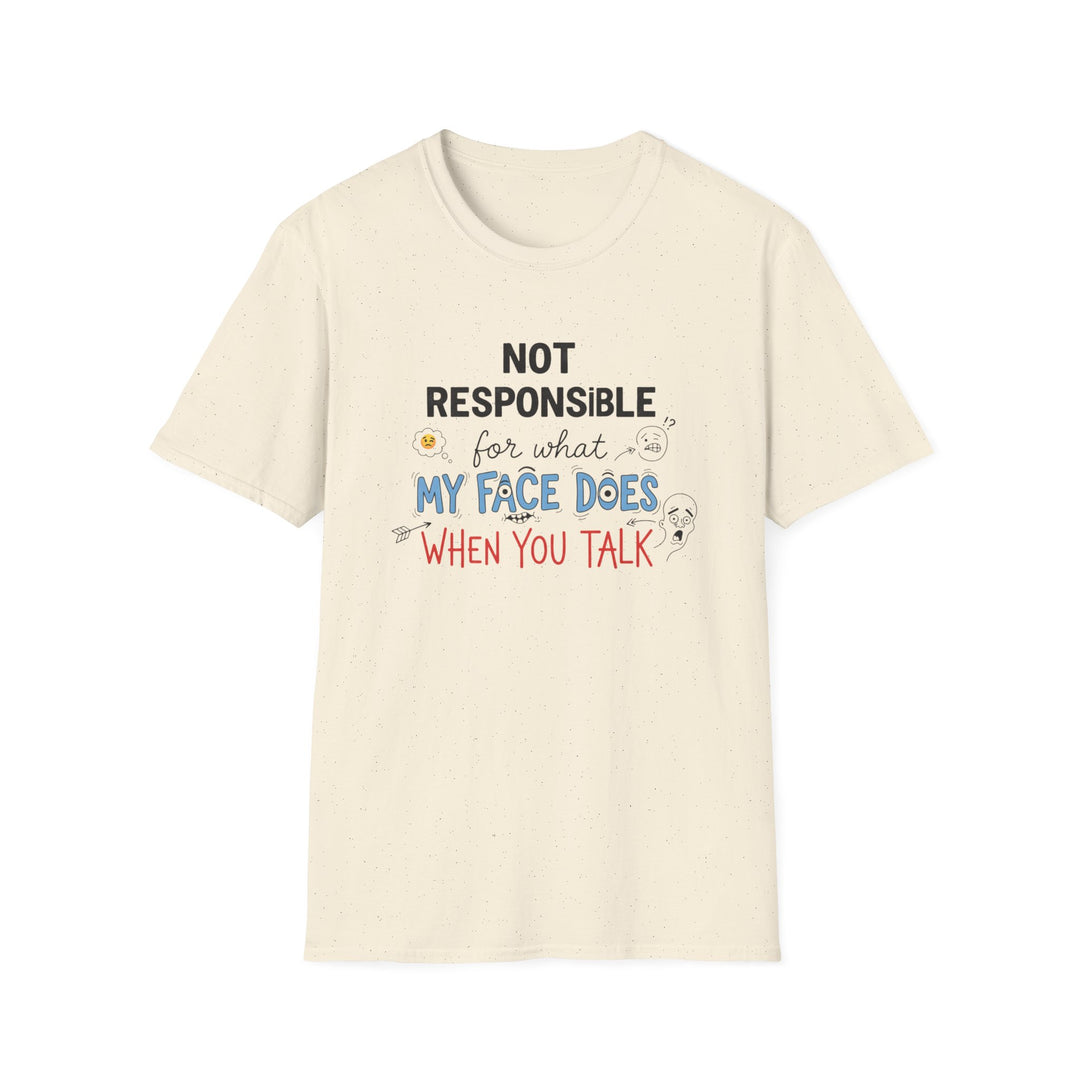 T-Shirt — "Not Responsible for What My Face Does When You Talk" Funny Graphic Tee