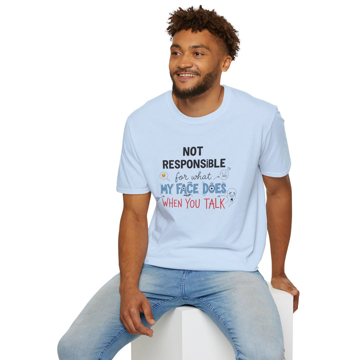 T-Shirt — "Not Responsible for What My Face Does When You Talk" Funny Graphic Tee