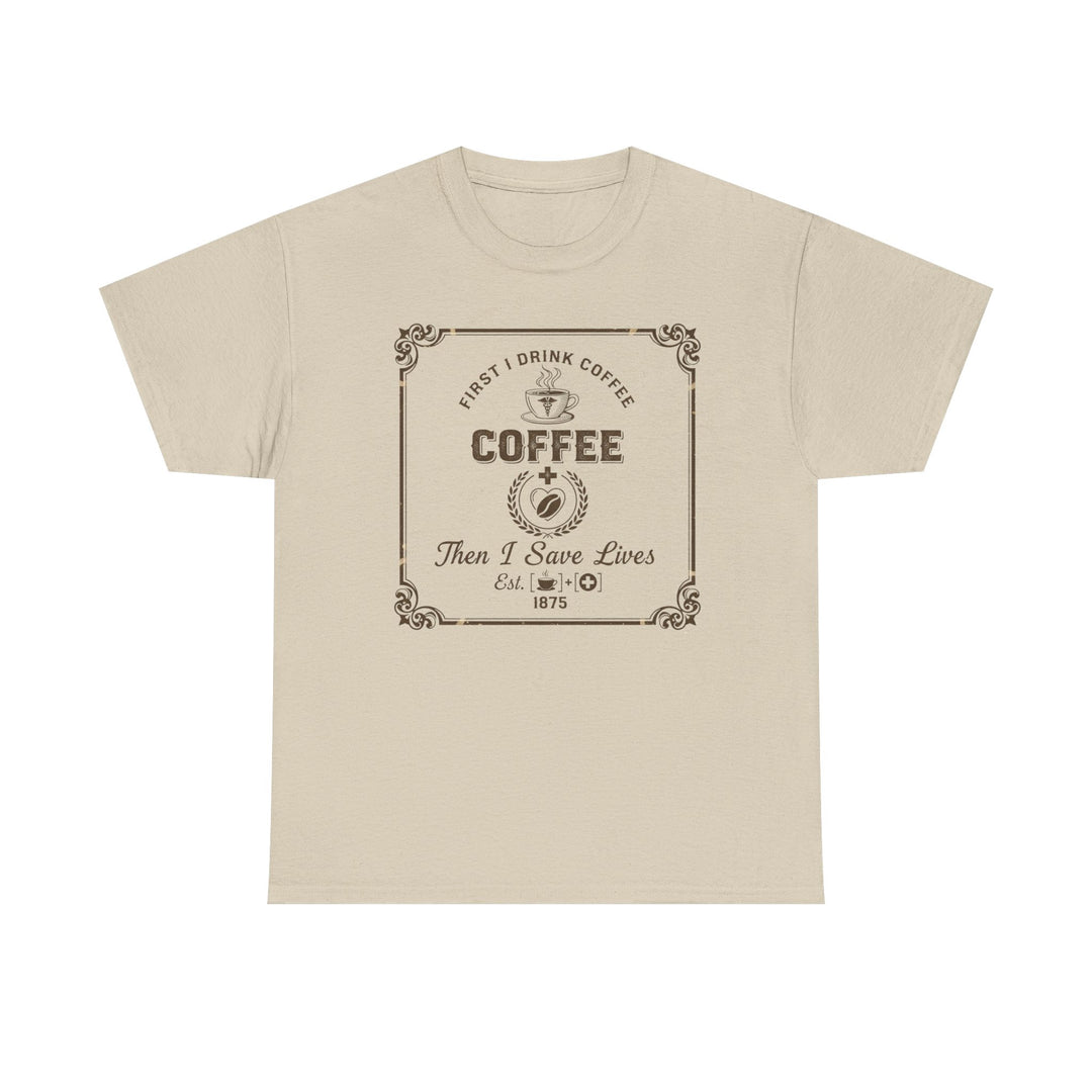 Coffee Lover T‑Shirt — "First I Drink Coffee Then I Save Lives" Vintage Graphic Tee