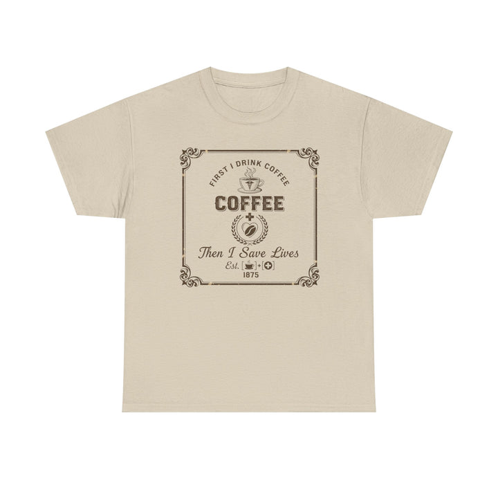Coffee Lover T‑Shirt — "First I Drink Coffee Then I Save Lives" Vintage Graphic Tee