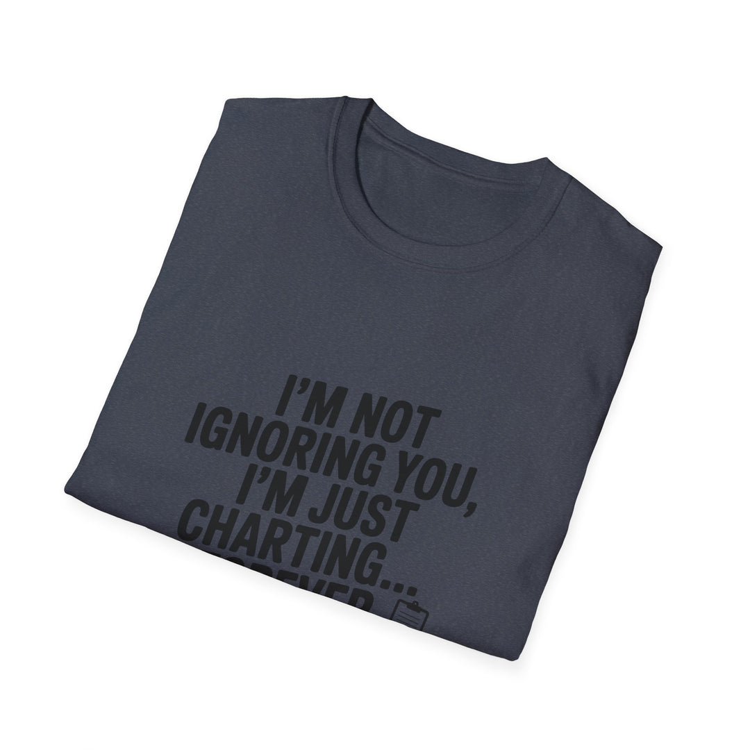 Charting Forever T-Shirt — Funny "I'm Not Ignoring You, I'm Just Charting... Forever" Tee for Data Lovers