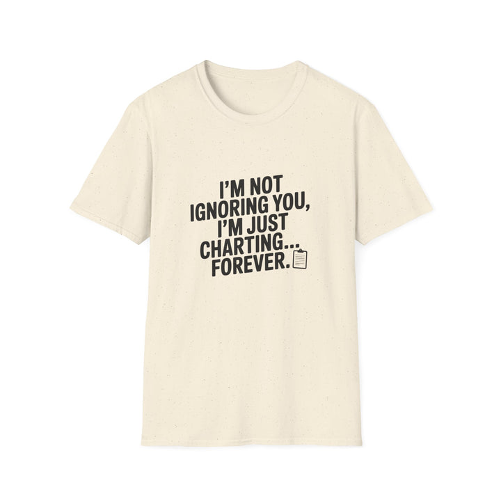 Charting Forever T-Shirt — Funny "I'm Not Ignoring You, I'm Just Charting... Forever" Tee for Data Lovers
